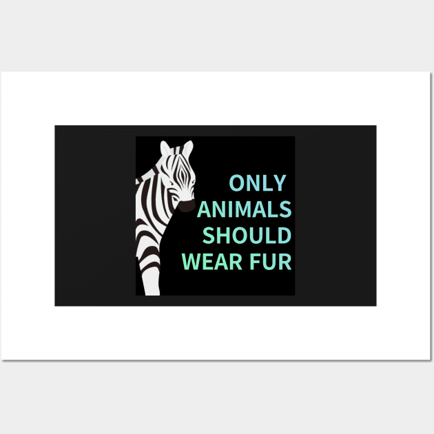 only animals  should wear fur,animal protection Wall Art by zzzozzo